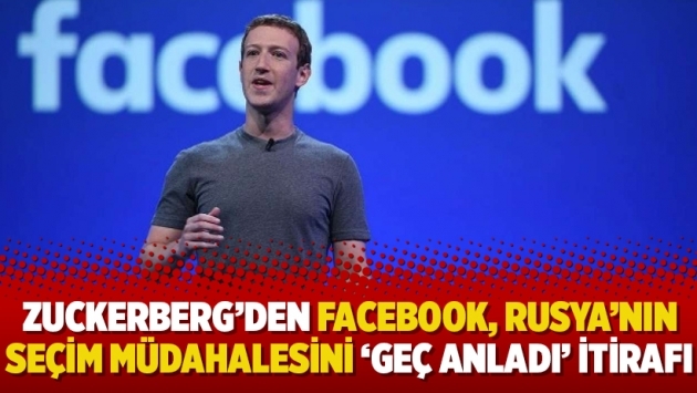 Zuckerberg’den facebook, Rusya’nın seçim müdahalesini ‘geç anladı’ itirafı
