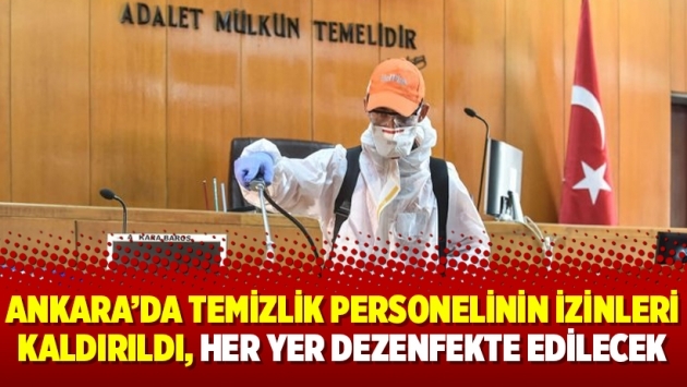 Ankara’da temizlik personelinin izinleri kaldırıldı, her yer dezenfekte edilecek