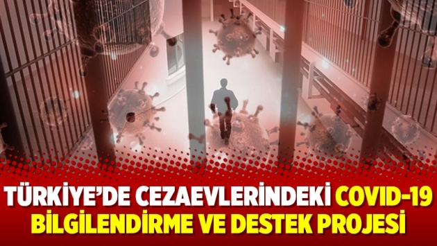 Türkiye’de cezaevlerindeki COVID-19 bilgilendirme ve destek projesi