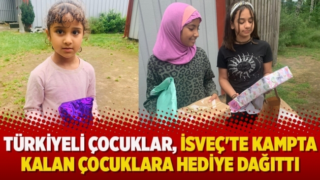 Türkiyeli çocuklar, İsveç'te kampta kalan çocuklara hediye dağıttı
