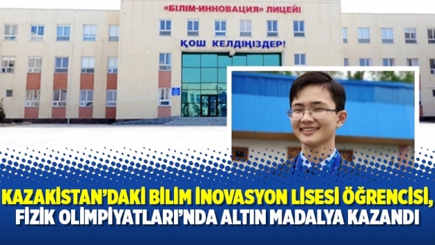 Kazakistan’daki Bilim İnovasyon Lisesi öğrencisi, Fizik Olimpiyatları’nda altın madalya kazandı