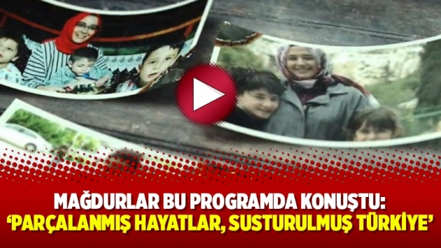 Mağdurlar bu programda konuştu: ‘Parçalanmış hayatlar, susturulmuş Türkiye’