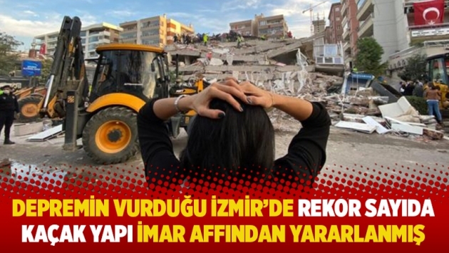 Depremin vurduğu İzmir'de rekor sayıda kaçak yapı imar affından yararlanmış