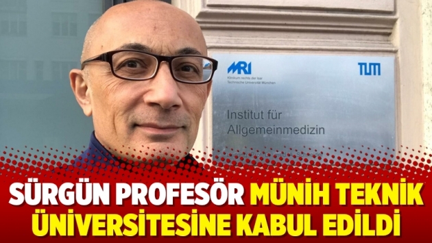 Sürgün profesör Münih Teknik Üniversitesine kabul edildi