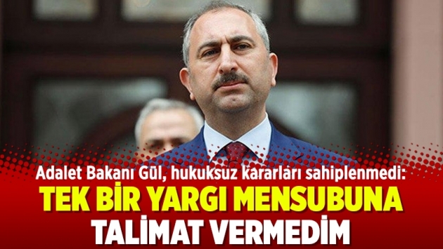 Adalet Bakanı Gül, hukuksuz kararları sahiplenmedi: Tek bir yargı mensubuna talimat vermedim