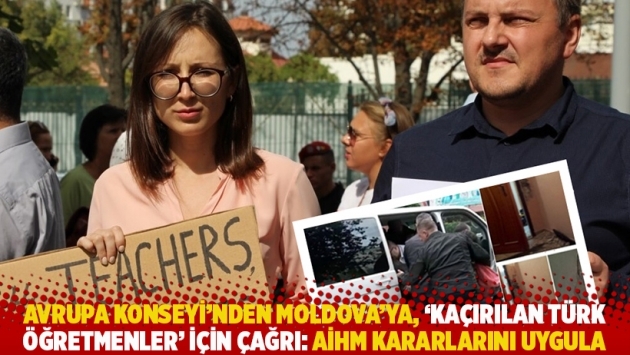 Avrupa Konseyi’nden Moldova’ya, ‘kaçırılan Türk öğretmenler’ için çağrı AİHM kararlarını uygula