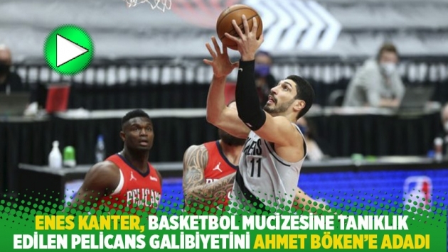 Enes Kanter, basketbol mucizesine tanıklık edilen Pelicans galibiyetini Ahmet Böken’e adadı