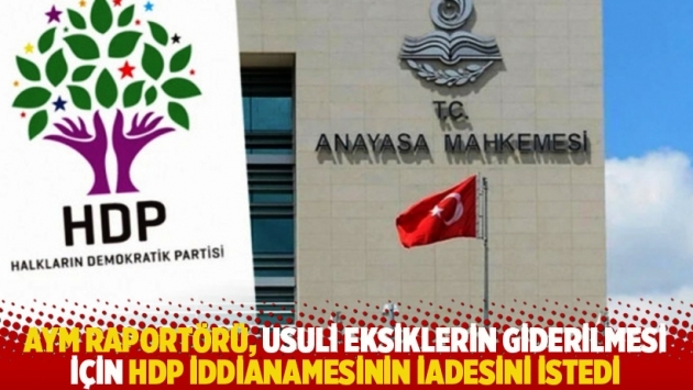 AYM raportörü, usuli eksiklerin giderilmesi için HDP iddianamesinin iadesini istedi