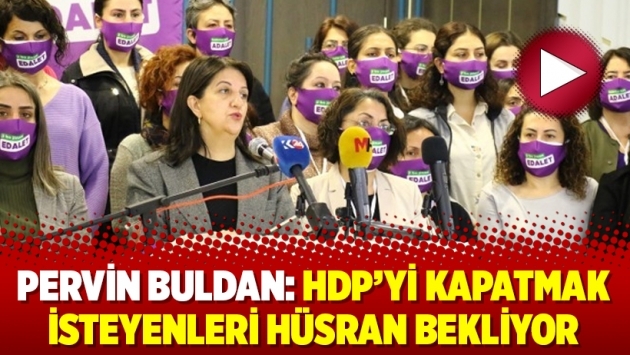 Pervin Buldan: HDP’yi kapatmak isteyenleri hüsran bekliyor