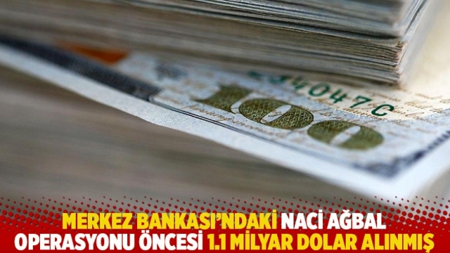 Merkez Bankası'ndaki Naci Ağbal operasyonu öncesi 1.1 milyar dolar alınmış