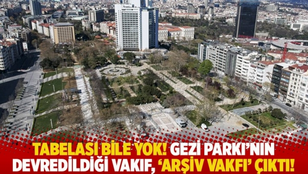 Tabelası bile yok! Gezi Parkı’nın devredildiği vakıf, ‘arşiv vakfı’ çıktı