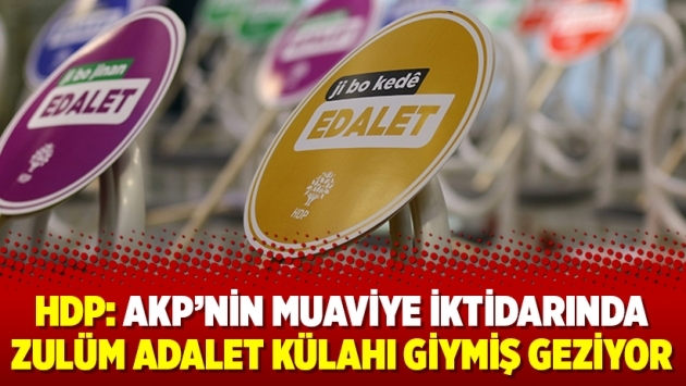 HDP: AKP’nin Muaviye iktidarında zulüm adalet külahı giymiş geziyor