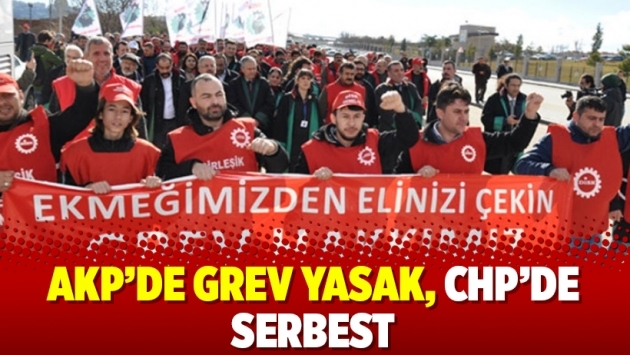 AKP’de grev yasak, CHP’de serbest