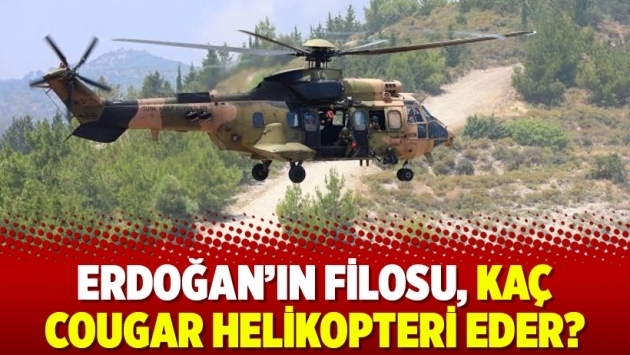 Erdoğan’ın filosu, kaç Cougar helikopteri eder?