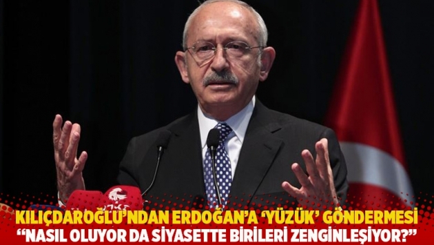 Kılıçdaroğlu'ndan Erdoğan'a 'yüzük' göndermesi: Nasıl oluyor da siyasette birileri zenginleşiyor?