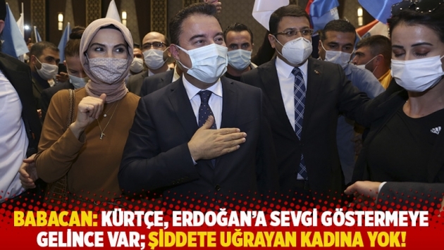 Babacan: Kürtçe, Erdoğan'a sevgi göstermeye gelince var, şiddete uğrayan kadına yok