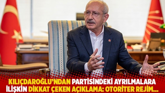 Kılıçdaroğlu'ndan partisindeki ayrılmalara ilişkin dikkat çeken açıklama: Otoriter rejim...