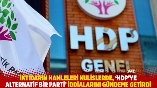 İktidarın hamleleri kulislerde, ‘HDP’ye alternatif bir parti’ iddialarını gündeme getirdi