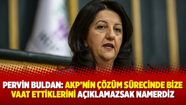 Pervin Buldan: AKP’nin çözüm sürecinde bize vaat ettiklerini açıklamazsak namerdiz