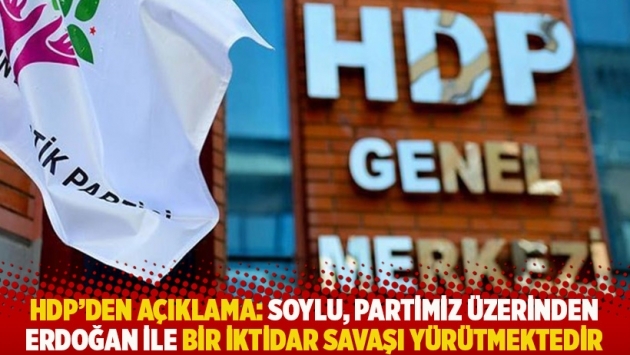 HDP'den açıklama: Soylu, partimiz üzerinden Erdoğan ile bir iktidar savaşı yürütmektedir 