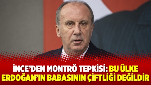 İnce’den Montrö tepkisi: Bu ülke Erdoğan’ın babasının çiftliği değildir