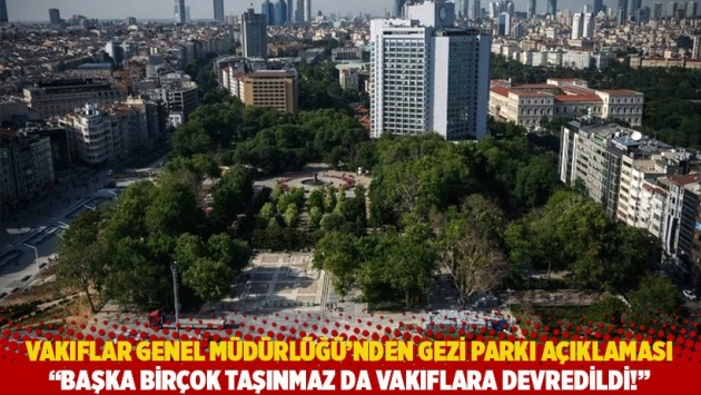 Vakıflar Genel Müdürlüğü’nden Gezi Parkı açıklaması: Başka birçok taşınmaz da vakıflara devredildi!