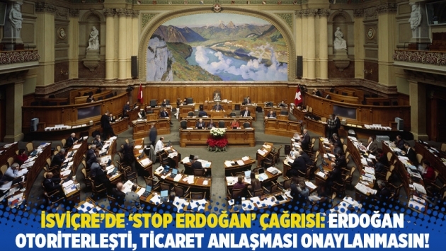 İsviçre'de 'Stop Erdoğan' çağrısı: Erdoğan otoriterleşti, ticaret anlaşması onaylanmasın!