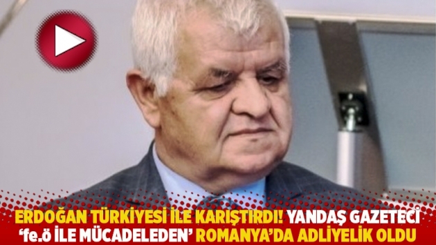 Erdoğan Türkiyesi ile karıştırdı! Yandaş gazeteci 'fe.ö ile mücadeleden' Romanya'da adliyelik oldu