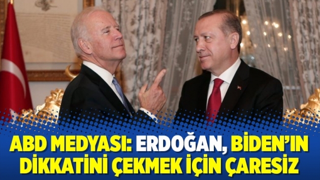 ABD medyası: Erdoğan, Biden’ın dikkatini çekmek için çaresiz