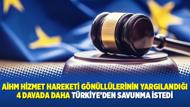 AİHM Hizmet Hareketi gönüllülerinin yargılandığı 4 davada daha Türkiye’den savunma istedi