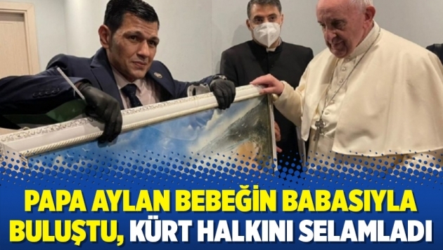 Papa Aylan bebeğin babasıyla buluştu, Kürt halkını selamladı