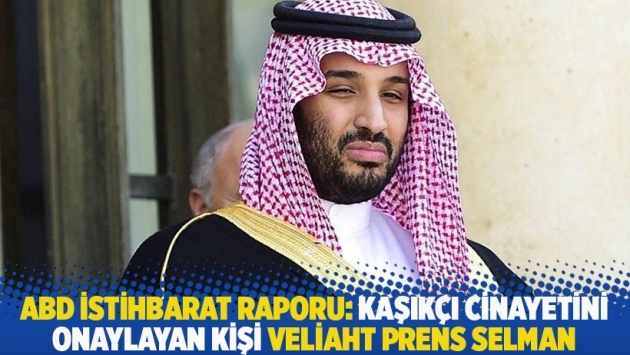 ABD istihbarat raporu: Kaşıkçı cinayetini onaylayan kişi Veliaht Prens Selman