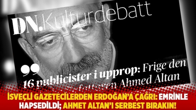 İsveçli gazetecilerden Erdoğan’a çağrı: Emrinle hapsedildi; Ahmet Altan’ı serbest bırakın!