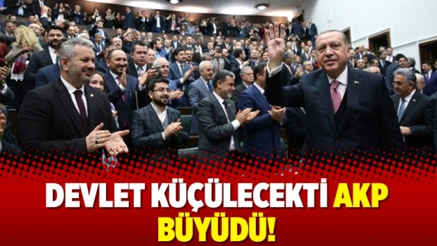 Devlet küçülecekti AKP büyüdü!