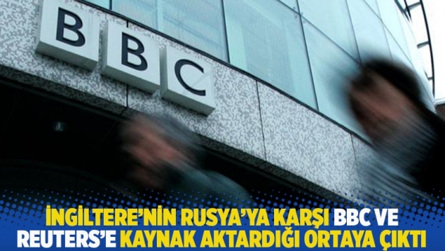 İngiltere'nin Rusya'ya karşı BBC ve Reuters’e kaynak aktardığı ortaya çıktı