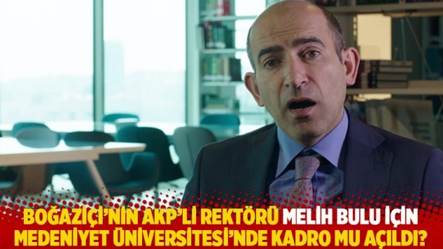 Boğaziçi'nin AKP'li rektörü Melih Bulu için Medeniyet Üniversitesi'nde kadro mu açıldı?