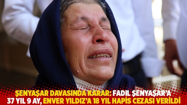 Şenyaşar davasında karar: Fadıl Şenyaşar’a 37 yıl 9 ay, Enver Yıldız’a 18 yıl hapis