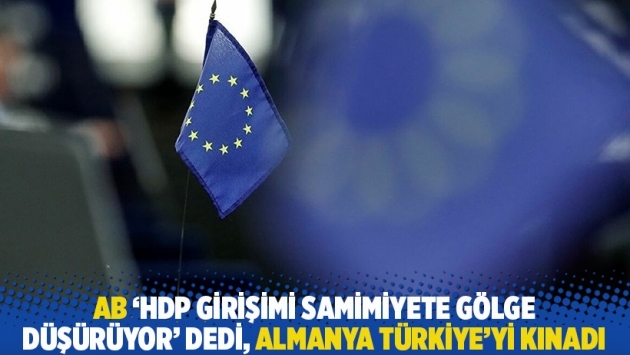 AB 'HDP girişimi samimiyete gölge düşürüyor' dedi, Almanya Türkiye'yi kınadı