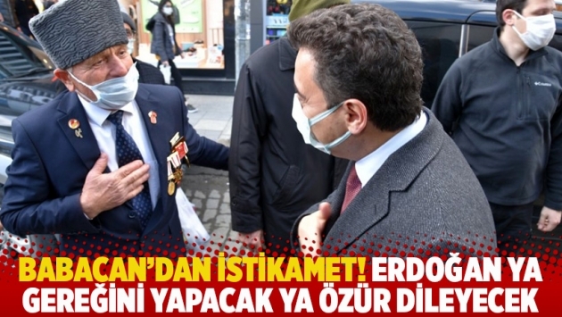 Babacan'dan istikamet! Erdoğan ya gereğini yapacak ya özür dileyecek
