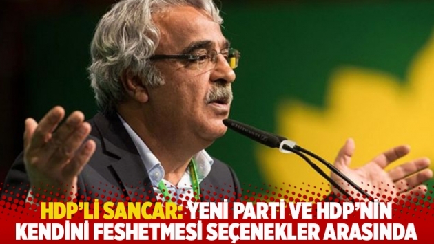HDP'li Sancar: Yeni parti ve HDP'nin kendini feshetmesi seçenekler arasında