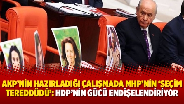 AKP'nin hazırladığı çalışmada MHP’nin ‘seçim tereddüdü’: HDP’nin gücü endişelendiriyor