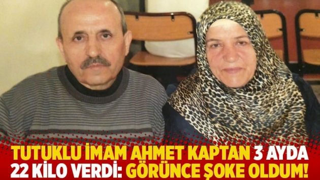 Tutuklu imam Ahmet Kaptan 3 ayda 22 kilo verdi: Görünce şoke oldum!