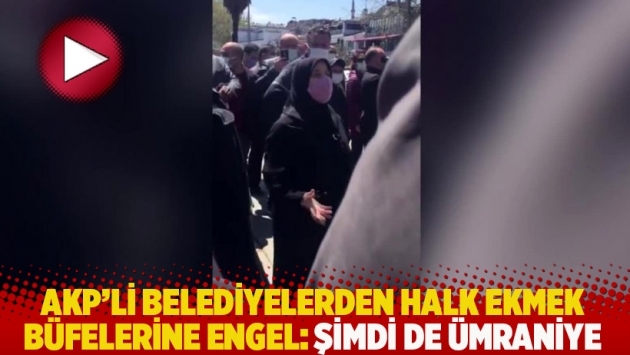 AKP'li belediyelerden Halk Ekmek büfelerine engel: Şimdi de Ümraniye