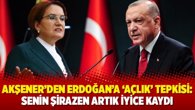 Akşener’den Erdoğan’a ‘açlık’ tepkisi: Senin şirazen artık iyice kaydı