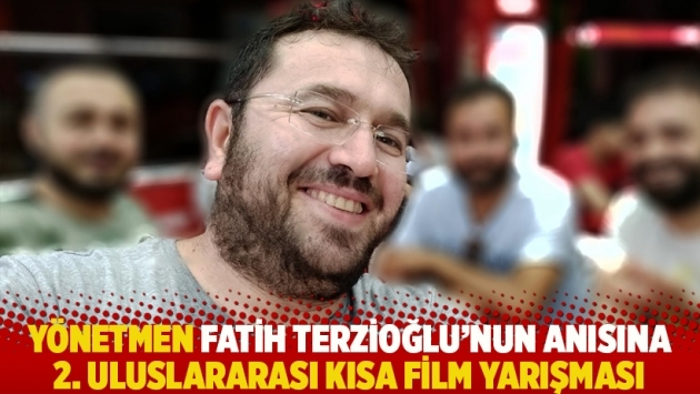 Yönetmen Fatih Terzioğlu’nun anısına 2. Uluslararası kısa film yarışması