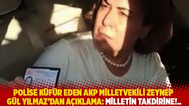 Polise küfür eden AKP milletvekili Zeynep Gül Yılmaz'dan açıklama: Milletin takdirine!...