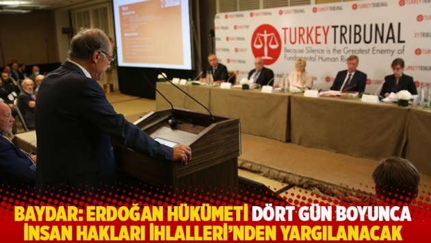Baydar: Erdoğan Hükümeti dört gün boyunca insan hakları ihlalleri’nden yargılanacak 