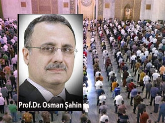 [ Prof.Dr. Osman Şahin] İslâm her devirde yaşanmıştır