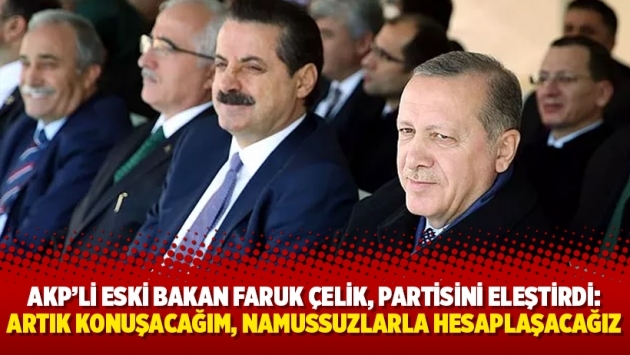 AKP’li eski bakan Faruk Çelik, partisini eleştirdi: Artık konuşacağım, namussuzlarla hesaplaşacağız