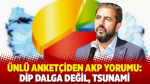 Ünlü anketçiden AKP yorumu: Dip dalga değil, tsunami